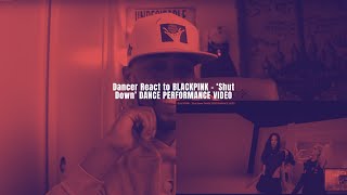 Dancer React to BLACKPINK - ‘Shut Down’ DANCE PERFORMANCE VIDEO