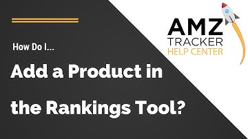 How Do I Add A Product In The Rankings Tool? - AMZ Tracker