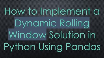How to Implement a Dynamic Rolling Window Solution in Python Using Pandas