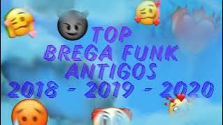 TOP BREGA FUNK ANTIGOS (2018 - 2019 - 2020) - OS MELHORES BREGA FUNKS ANTIGOS 2021