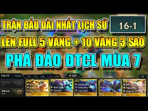 LÊN FULL 5 VÀNG + 10 VÀNG 3 SAO LẬP KỈ LỤC TRẬN ĐẤU DÀI NHẤT LỊCH ĐTCL MÙA 7