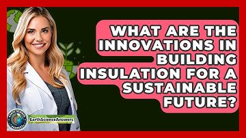 What Are The Innovations In Building Insulation For A Sustainable Future? - Earth Science Answers