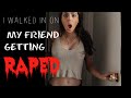 I WALKED IN ON MY FRIEND GETTING RAPED I STORYTIME