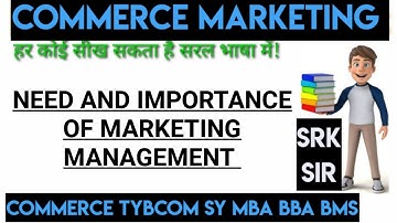Need and Importance of Marketing Commerce Tybcom sem5  MARKETING Management ARK SRK sir