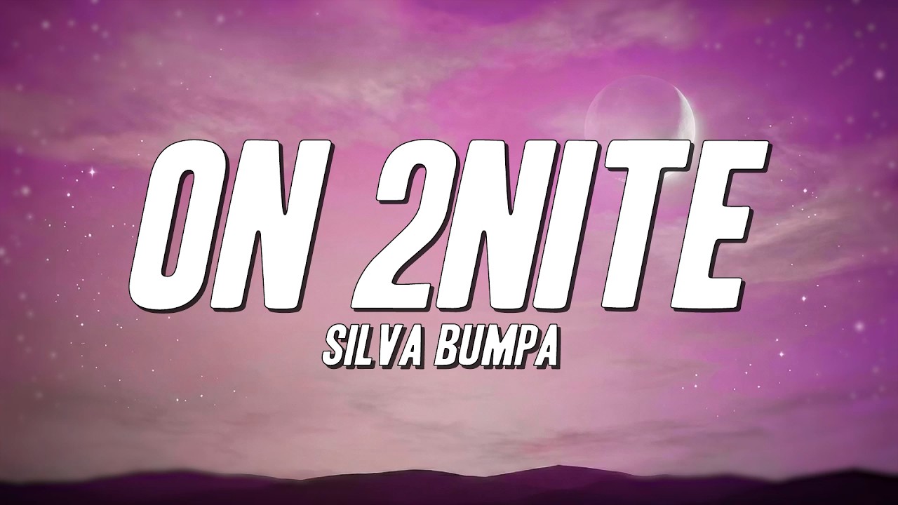 Silva Bumpa - On 2nite (Lyrics)