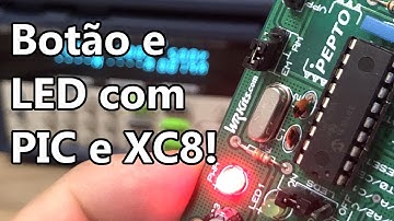SIMPLES! BOTÃO E LED COM PIC E XC8