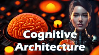 What is a Cognitive Architecture? (Hint: It's a type of AI for robotics and such)