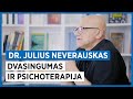 Dvasingumas ir psichoterapija. Dr. Julius Neverauskas