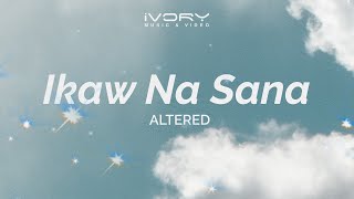 Altered - Ikaw Na Sana (Aesthetic Lyric Video)