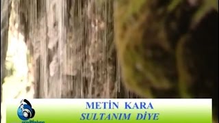 Metin Kara - Sultanım Diye