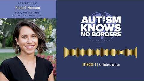 1. An Introduction, with Rachel Harmon - Autism Knows No Borders Podcast (Official Episode)