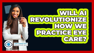 Will AI Revolutionize How We Practice Eye Care? - Optometry Knowledge Base