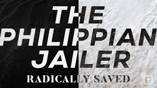 Radically Saved - Week 4 - The Philippian Jailer // Pastor Ken Souers
