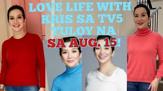 LOVE LIFE WITH KRIS SA TV5 TULOY NA SA AUG. 15