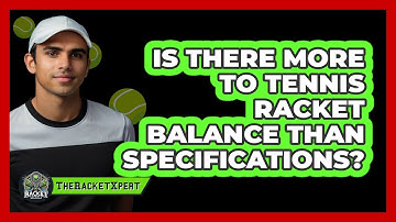 Is There More To Tennis Racket Balance Than Specifications? - The Racket Xpert