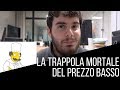 La Trappola Mortale del Prezzo Basso (e di Cattive Metriche Economiche) #11