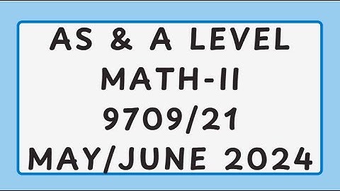 AS & A Level Pure Mathematics Paper 2 9709/21 May/June 2024