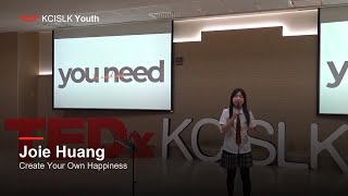 Create Your Own Happiness: How Creativity Changes the Way We Live | Joie Huang | TEDxKCISLK Youth