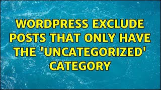 Wordpress: Exclude posts that only have the 'Uncategorized' category