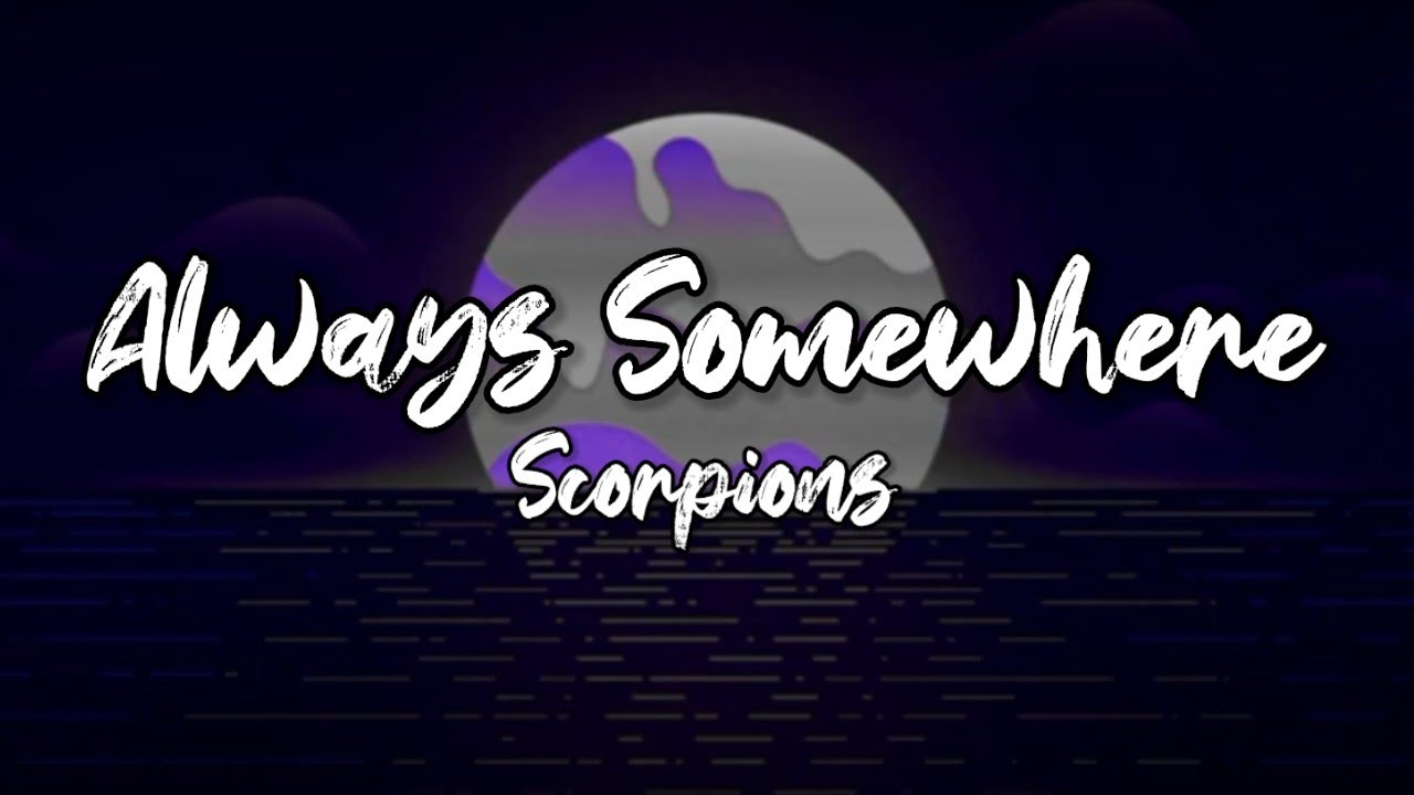Always Somewhere - Scorpions.(Lyrics) Always Somewhere - Scorpions.(Lyrics)