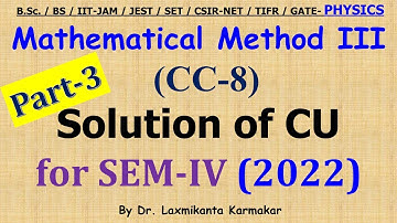 2022-CU-SEM-IV=CC 8_Mathematical Metods III_Part 3 (Q 4-5)  Previous Year BSc Physics (H) by LK sir