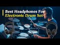 TOP 5 Best Headphones For Electronic Drum Set 2025 |  Electronic Drum Kits