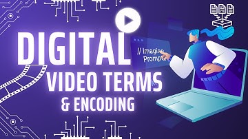 Digital Video Terminologies and Encoding (FFMPEG)