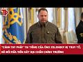 “Cánh tay phải” tai tiếng của ông Zelensky bị truy tố, bê bối rửa tiền gây địa chấn chính trường