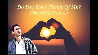 Do You Ever Think Of Me (Westlife Cover)