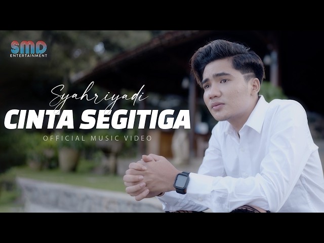 Syahriyadi - Cinta Segitiga (Official Music Video) class=