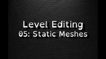 Unreal 5 Tutor: Level Editing 05: Static Meshes