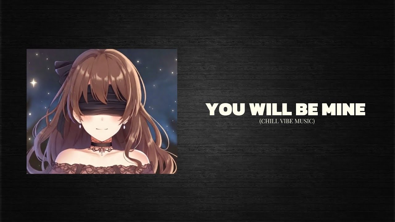 You will be mine - Lyrics video - Chill Vibe music 