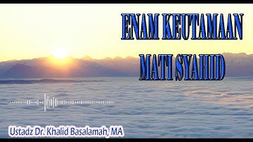 Enam Keutamaan Mati Syahid || Ustadz Dr Khalid Basalamah, MA