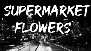 ED SHEERAN - SUPERMARKET FLOWERS ( LYRICS )