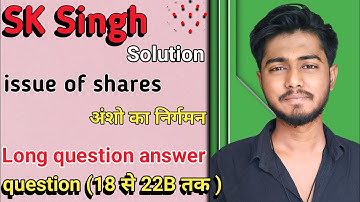 issue of shares class 12 sk singh solutions questions 18,19,20,21,22B sbpd publication long question