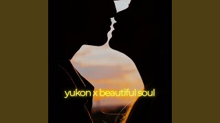 Yukon x Beautiful Soul