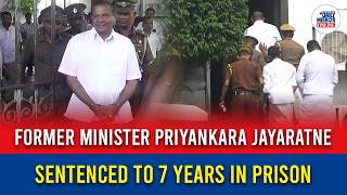 Former Minister Priyankara Jayaratne Sentenced to 7 Years in Prison