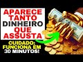 APARECE TANTO DINHEIRO QUE ASSUSTA - ESSA ORAÇÃO FUNCIONA EM 30 MIN - MILAGRE FINANCEIRO RÁPIDO