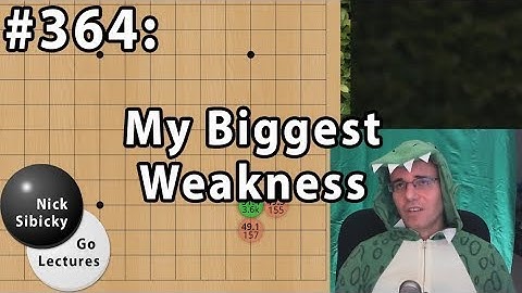 Nick Sibicky Go Lecture #364 - My Biggest Weakness