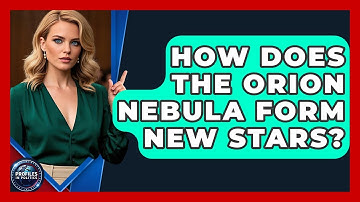 How Does The Orion Nebula Form New Stars? - Profiles in Politics