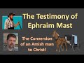 Testimony of Ephriam Mast The Conversion of an Amish Man to Christ