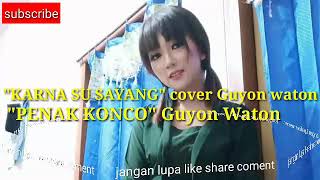 Guyon Waton 'KARNA SU SAYANG & PENAK KONCO'  TERBARU