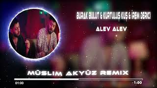 Burak Bulut & Kurtuluş Kuş & İrem Derici - Alev Alev ( Muslim Akyüz Remix )
