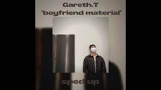 Gareth.T - ‘boyfriend material’ (sped up)
