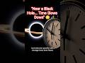 Time Slows Down Near a Black Hole 😳 #shorts #space #blackhole
