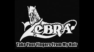 Zebra - Best Of Zebra 3. Take Your Fingers From My Hair