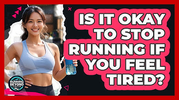 Is It Okay To Stop Running If You Feel Tired?
