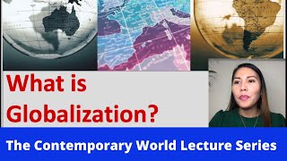 What is Globalization? |The Contemporary World Lecture Series