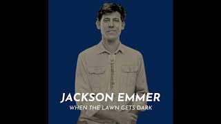 Video thumbnail of "Jackson Emmer - When the Lawn Gets Dark (OFFICIAL AUDIO)"