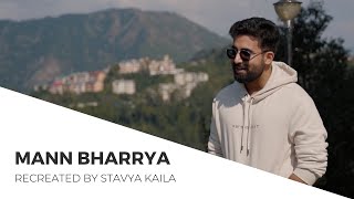 Video thumbnail of "Mann Bharrya (Recreated) | By Stavya Kaila, DRG| Bpraak , Jaani"